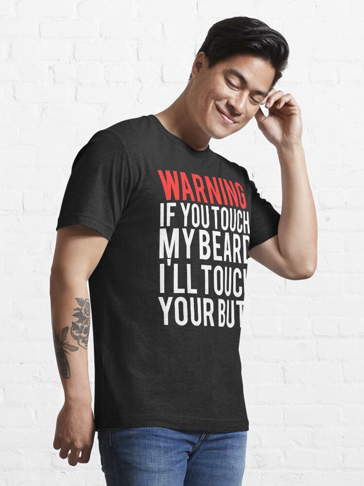 Touch My Beard And I'll Touch Your Butt T-Shirt Touch My Beard And I'll Touch Your Butt T-Shirt