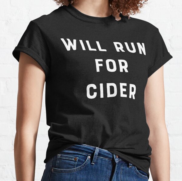 Will Run For Cider Classic T-Shirt