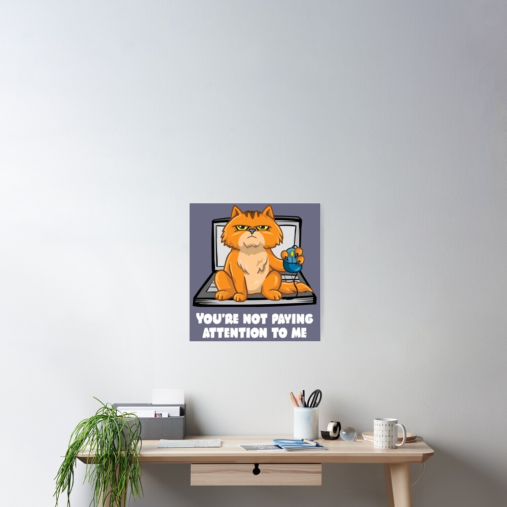 You Re Not Paying Attention To Me Cat With Mouse On Computer Poster By Wasisnt Redbubble