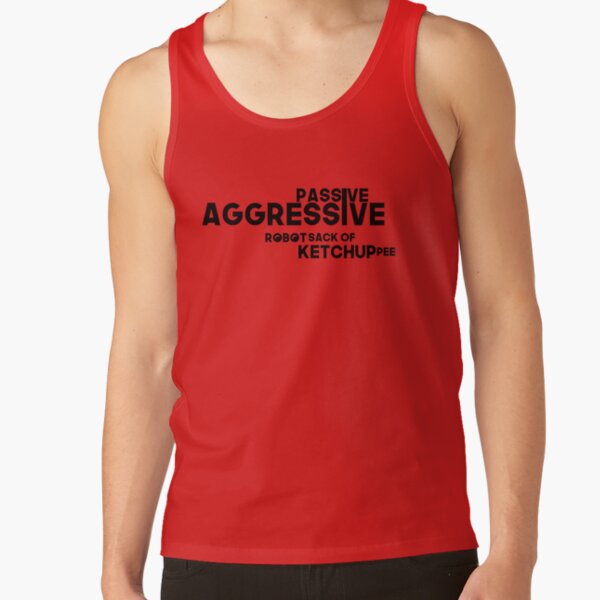 Passive Aggressive Robot Sack of Ketchup Pee Tank Top