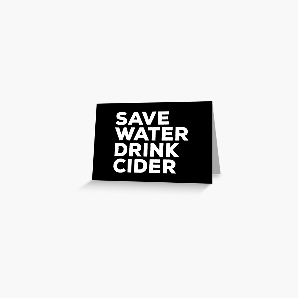 "Save Water Drink Cider" Greeting Card by teesaurus Redbubble