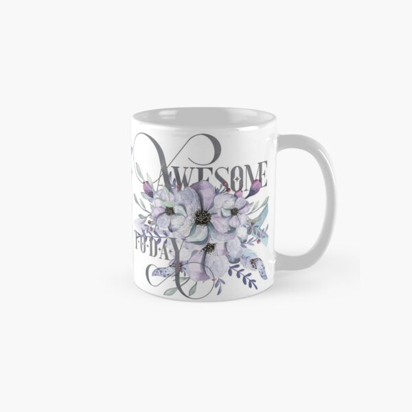 Awesome Today – Appreciation for your friends and yourself. Classic Mug