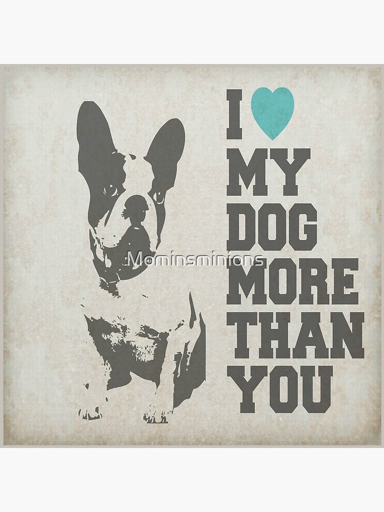 i love my dog more than you
