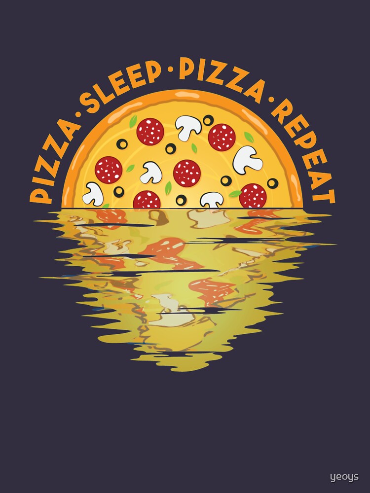 Pizza Sleep Pizza Repeat - Pizza Party von yeoys