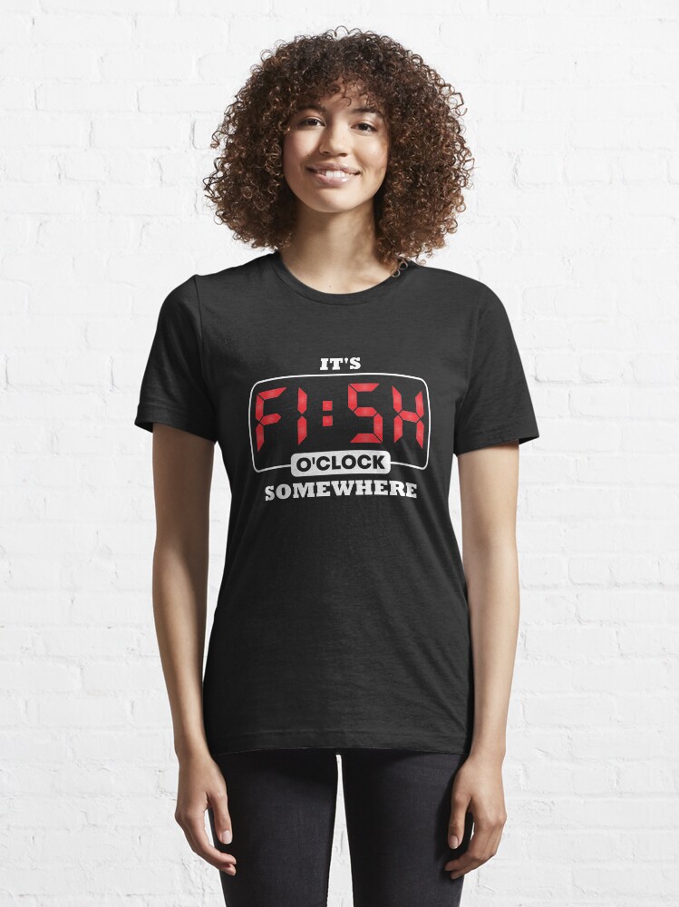 Alternate view of It's Fish O'Clock Somewhere - Funny Fishing Essential T-Shirt