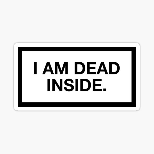 I AM DEAD INSIDE. Sticker
