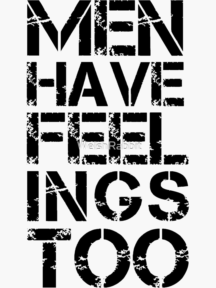 "MEN HAVE FEELINGS TOO " Sticker by WelshRabbit Redbubble