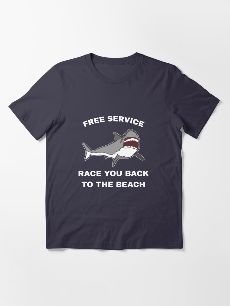 Alternate view of Free Service Race You Back To The Beach - Funny Shark Essential T-Shirt