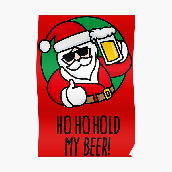 Ho Ho Hold My Beer Lustige Weihnachten Ugly Christmas Bier Lustig Bier Trinken Wortspiel Weihnachten Xmas Poster Von Laundryfactory Redbubble