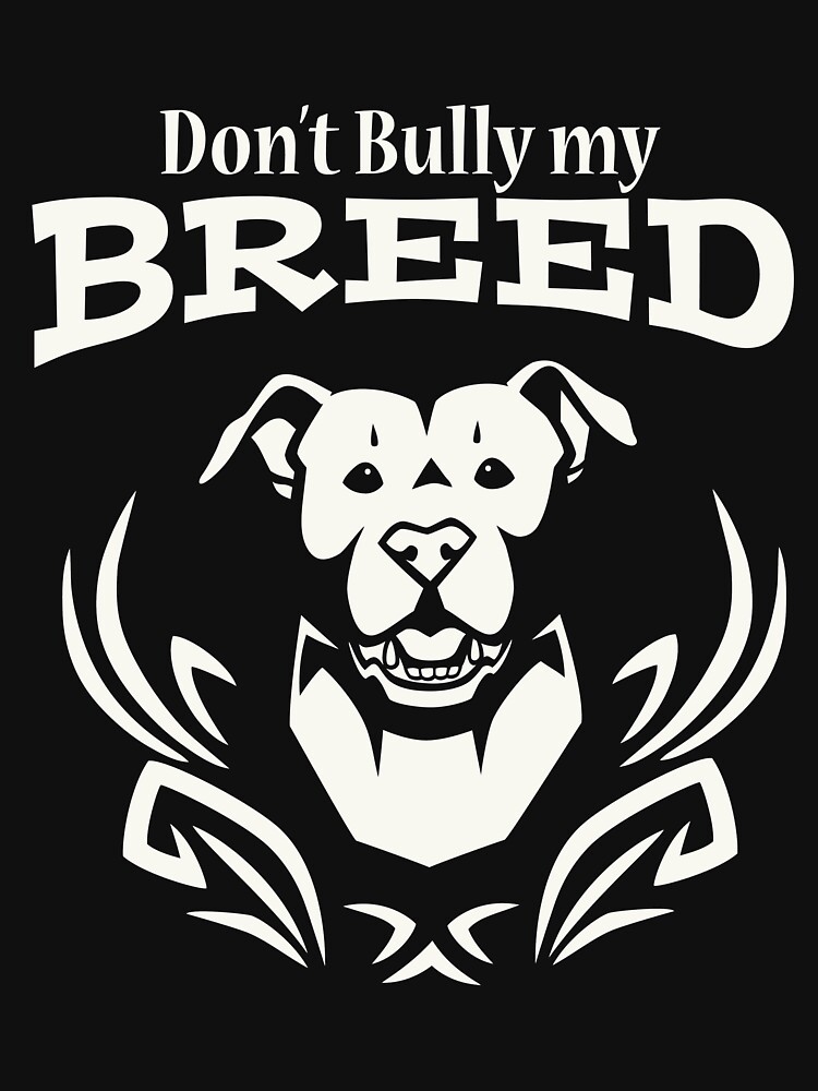 "Don't Bully my Breed! - White" T-shirt by PrideNPitbulls | Redbubble
