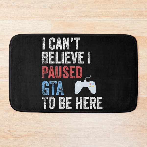 Item preview, I Can't Believe I Paused GTA To Be Here Funny Gamer designed and sold by Leslie Smith.