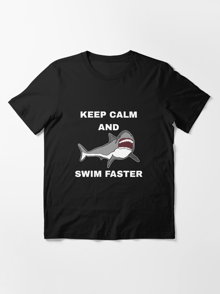 Alternate view of Keep Calm And Swim Faster - Funny Shark Essential T-Shirt