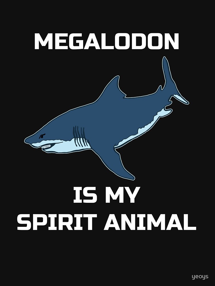 Megalodon Is My Spirit Animal - Megalodon Shark von yeoys