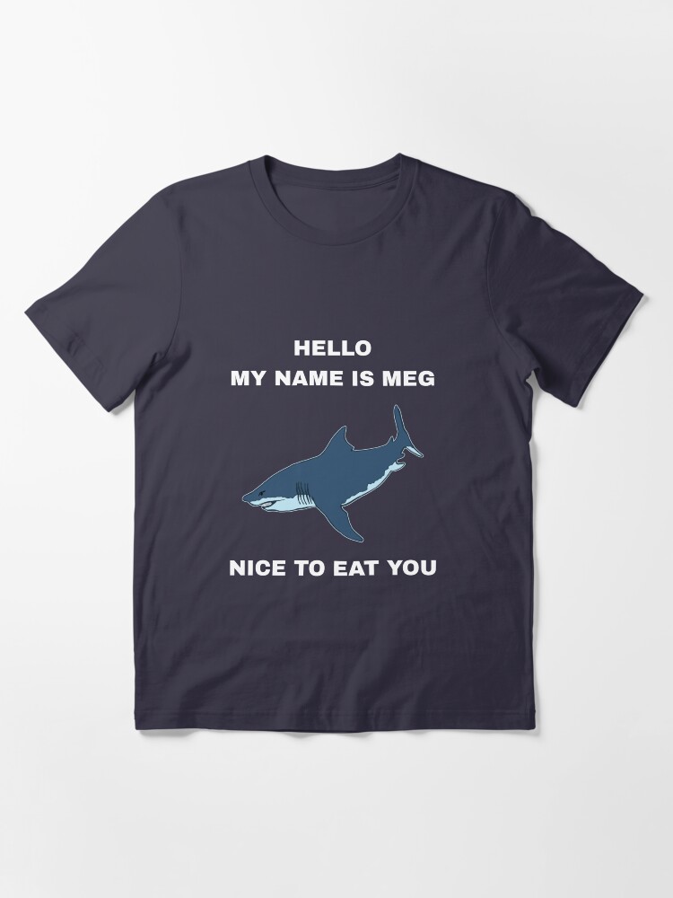 Alternate view of Funny Megalodon Shark - Hello My Name Is Meg Nice To Eat You Essential T-Shirt