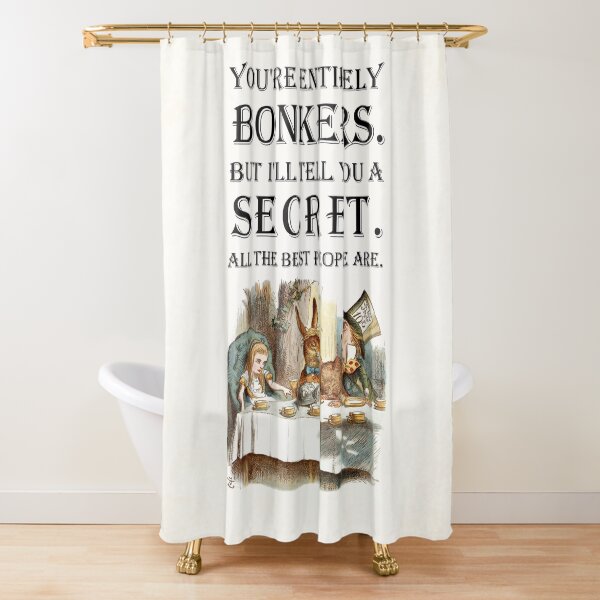 Alice In Wonderland - Tea Party - You're Entirely Bonkers - Quote Shower Curtain