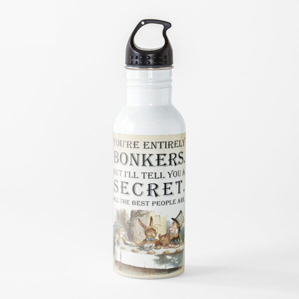 Alice In Wonderland - Tea Party - You're Entirely Bonkers - Quote Water Bottle