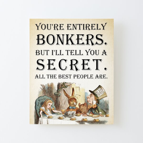 Alice In Wonderland - Tea Party - You're Entirely Bonkers - Quote Canvas Mounted Print