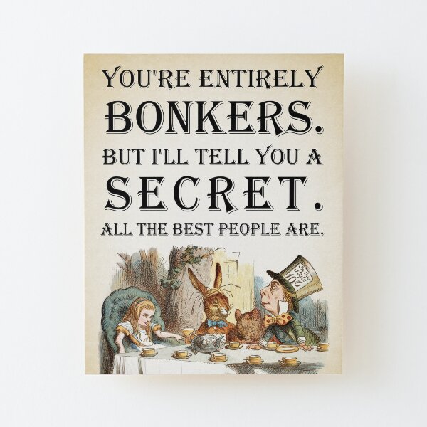 Alice In Wonderland - Tea Party - You're Entirely Bonkers - Quote Wood Mounted Print