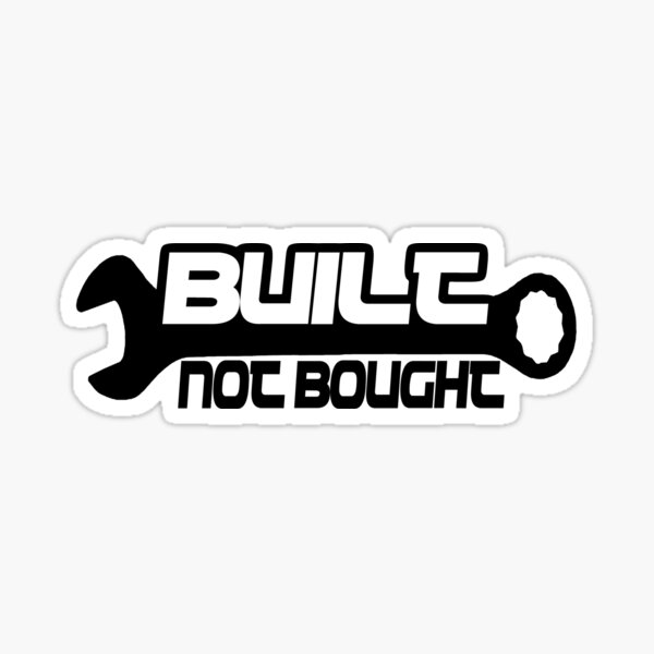 Built Not Bought Sticker By Spoof Tastic Redbubble