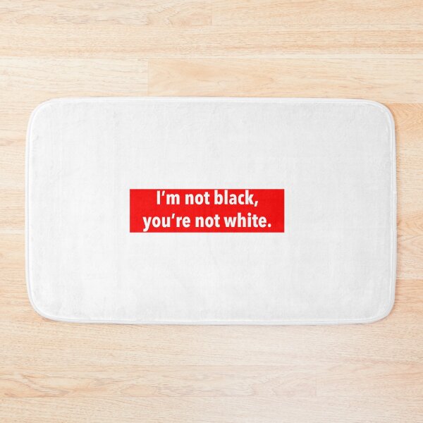 Item preview, I’m not black, you’re not white designed and sold by weavernap.