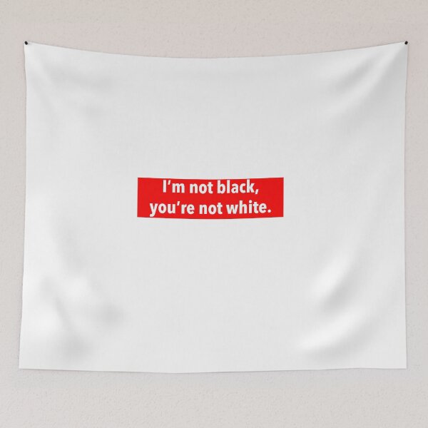 Item preview, I’m not black, you’re not white designed and sold by weavernap.