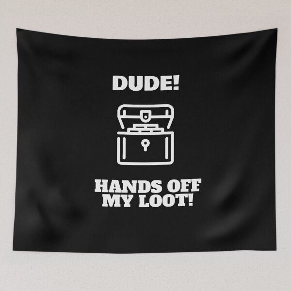 Item preview, Dude!  Hands off my loot. designed and sold by playerpup.