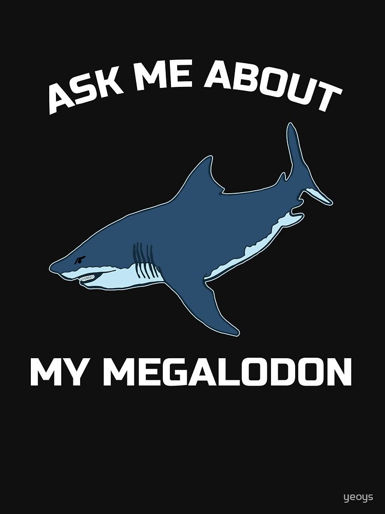 Ask Me About My Megalodon - Funny Megalodon Shark von yeoys