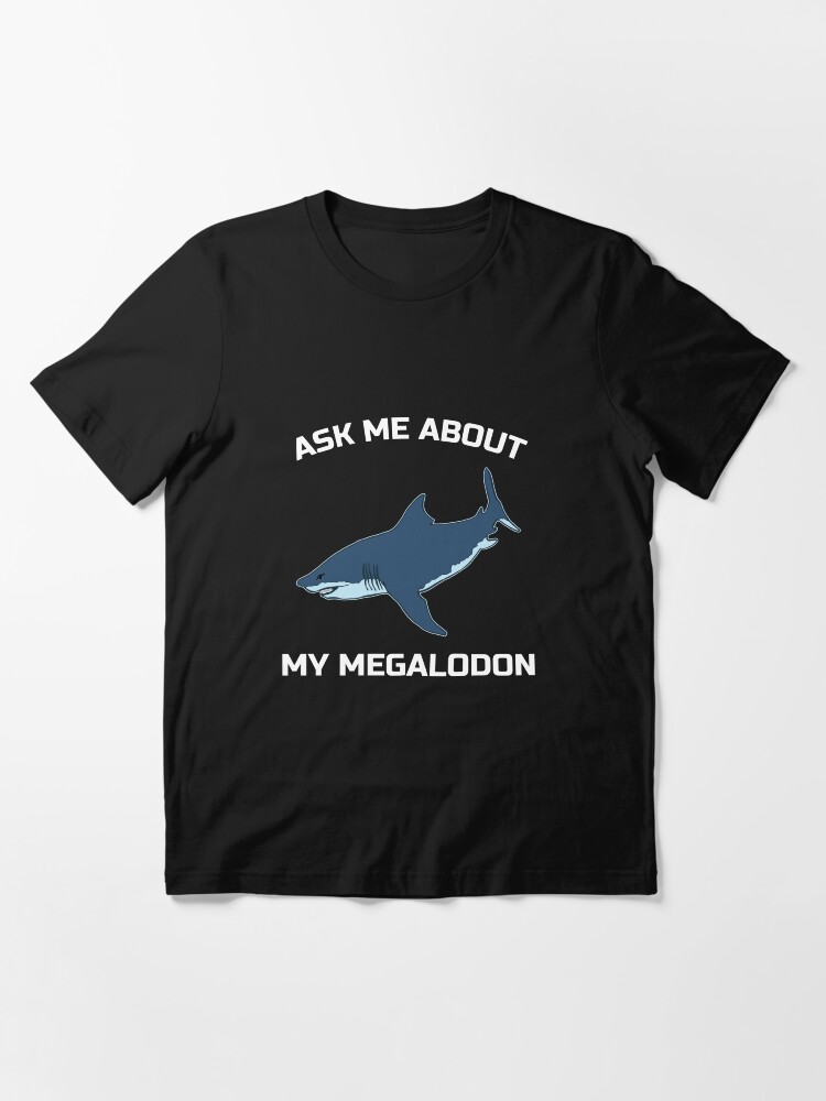 Alternative Ansicht von Ask Me About My Megalodon - Funny Megalodon Shark Essential T-Shirt