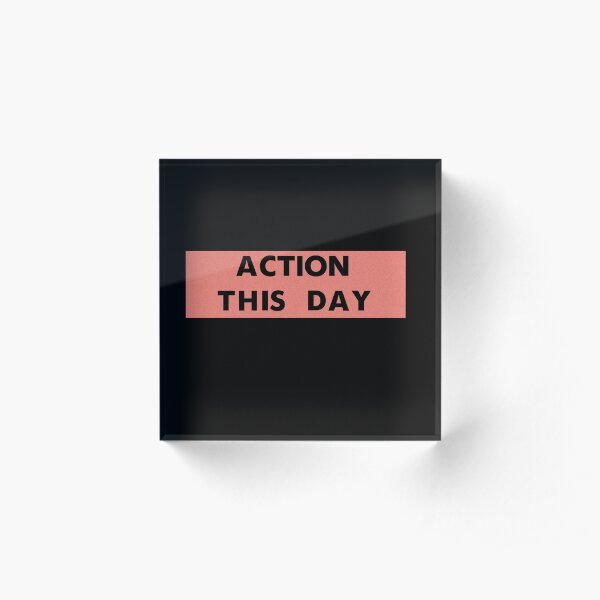 ACTION THIS DAY Acrylic Block