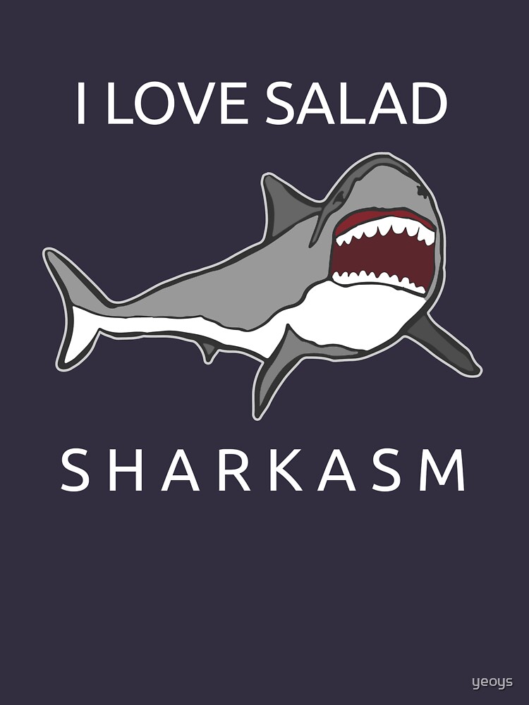 Funny Shark Pun - I Love Salad Sharkasm by yeoys