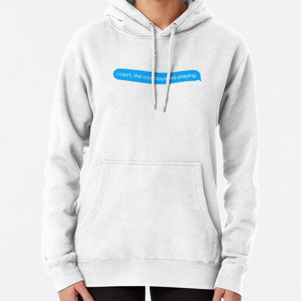 i can't the cowboys are playing Pullover Hoodie