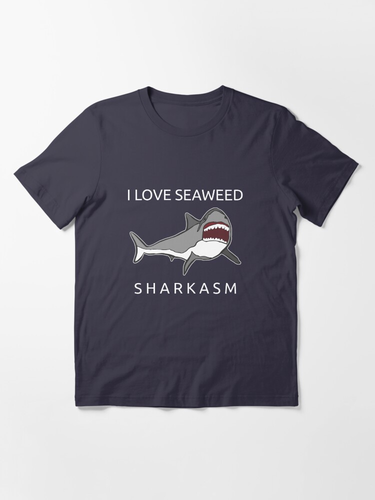 Alternate view of Funny Shark Pun - I Love Seaweed Sharkasm Essential T-Shirt