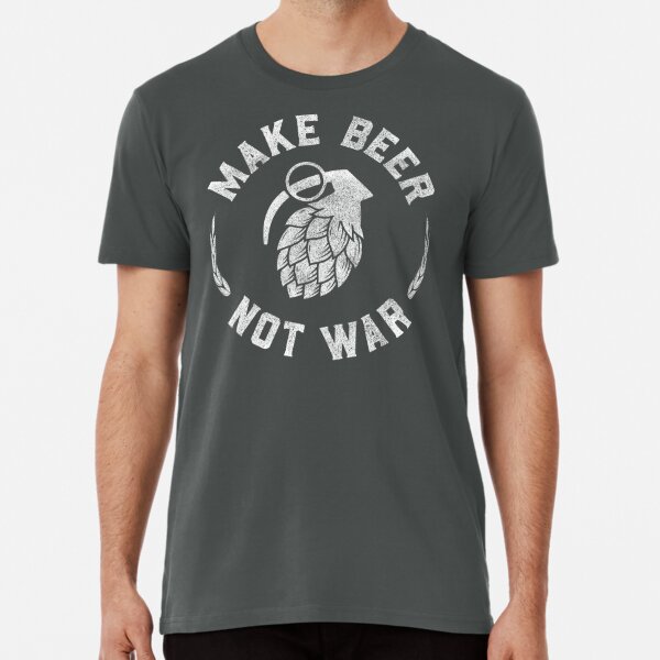 Make Beer, Not War Premium T-Shirt