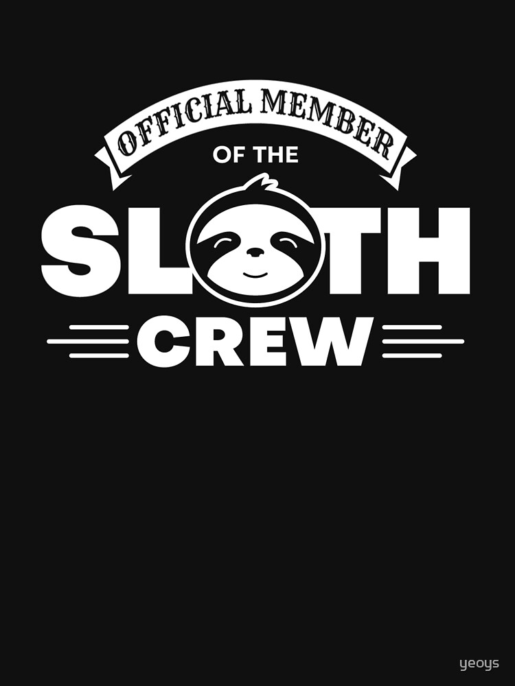 Official Member Of The Sloth Crew - Team Sloth by yeoys