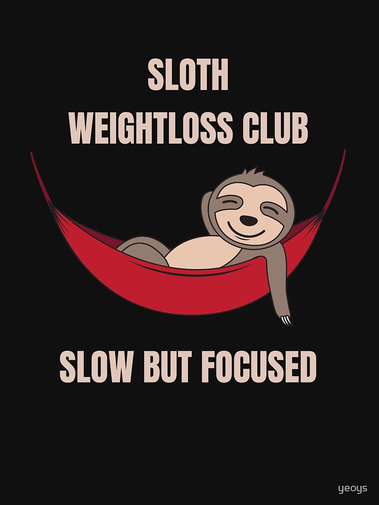 Sloth Weightloss Club Slow But Focused - Funny Team Sloth by yeoys