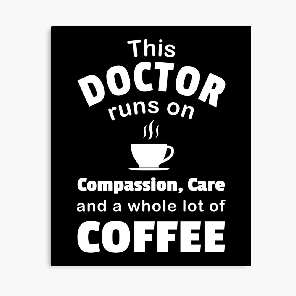 Impression Photo Medecin Amateur De Cafe Soins De Compassion Citation Medecin Drole Par Createdbyheidi Redbubble