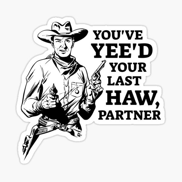 Item preview, You've yee'd your last haw partner designed and sold by Tdork.
