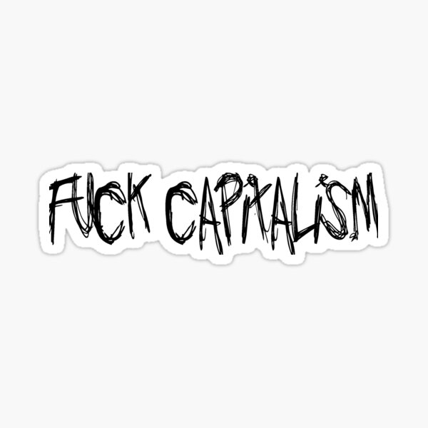 Item preview, fuck capitalism designed and sold by b3ingfree.