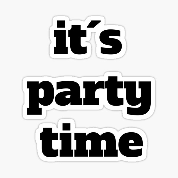 T Shirt Its Party Time Sticker By Ili14 Redbubble 1549