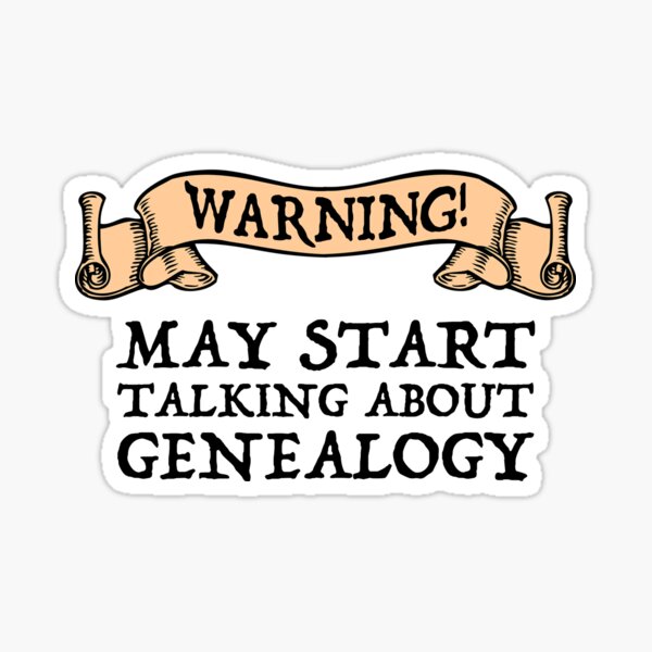 Warning! May Start Talking About Genealogy Sticker