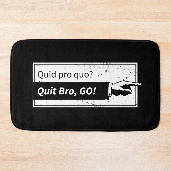 Item preview, Quid pro quo? Quit bro, Go! designed and sold by Normandie Rainwater.