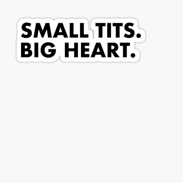 Small Tits Big Heart Merch & Gifts for Sale