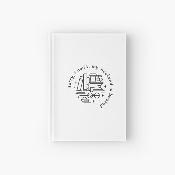 Sorry, I can't, my weekend is booked Hardcover Journal