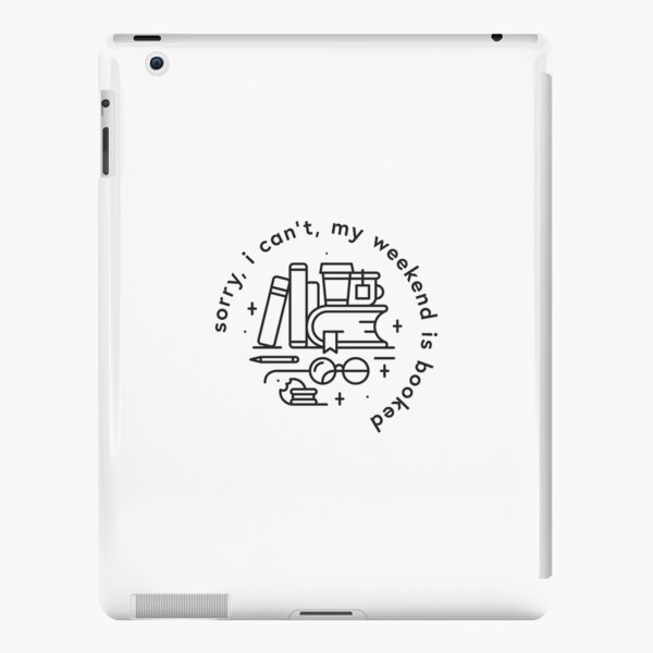 Sorry, I can't, my weekend is booked iPad Snap Case