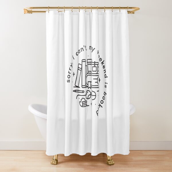 Sorry, I can't, my weekend is booked Shower Curtain
