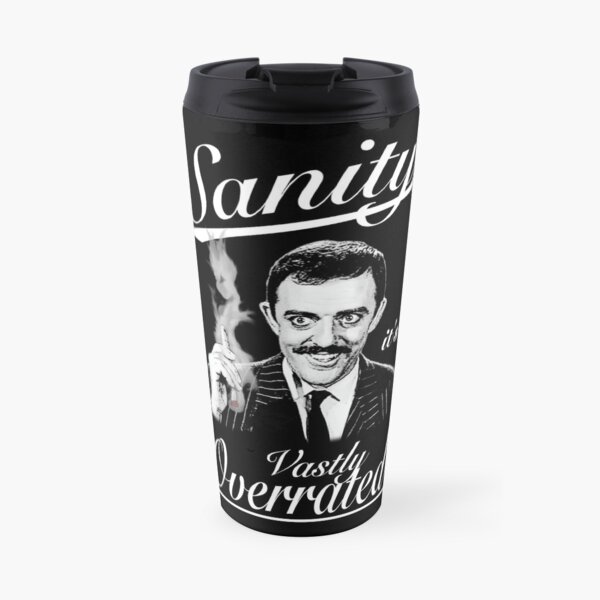 Gomez Addams- Sanity, it's Vastly Overrated Travel Mug