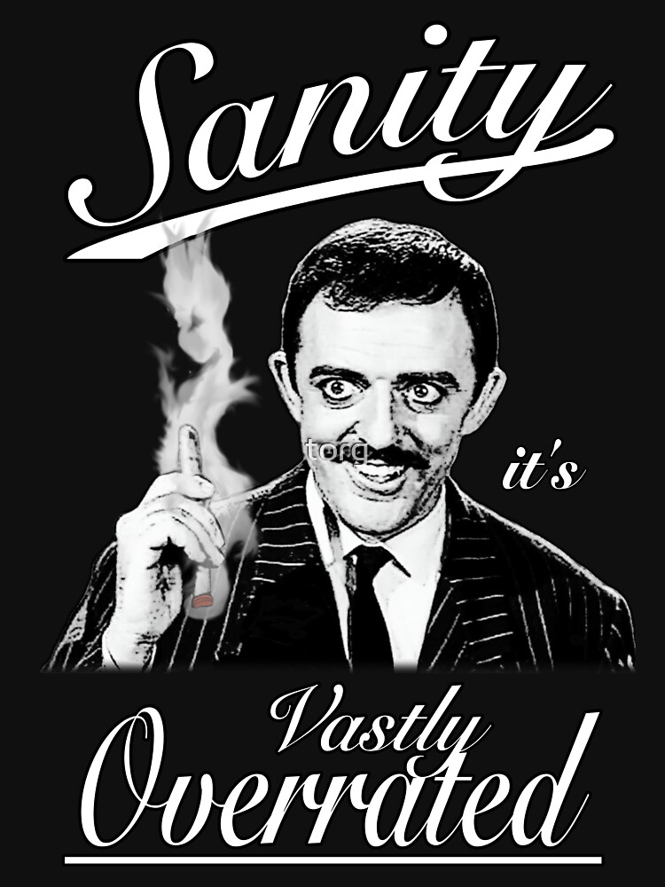 Discover Gomez Addams- Sanity, it's Vastly Overrated Classic T-Shirts