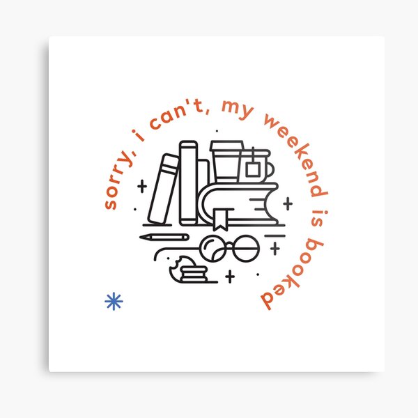Sorry, I can't, my weekend is booked Metal Print