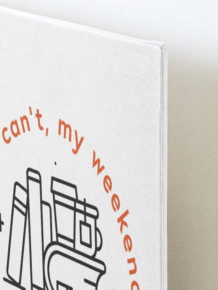 Alternate view of Sorry, I can't, my weekend is booked Mounted Print