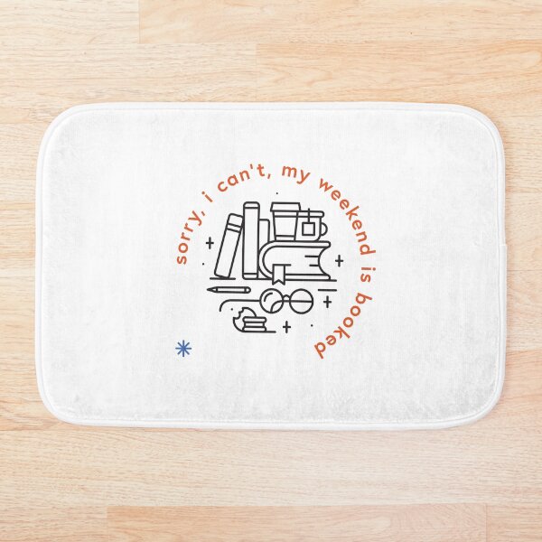 Sorry, I can't, my weekend is booked Bath Mat